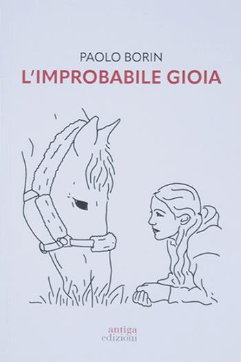 L' improbabile gioia - Paolo Borin - Libro Antiga Edizioni 2022 | Libraccio.it
