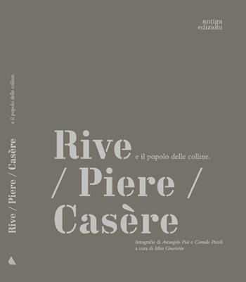 Rive/ Piere/Casère e il popolo delle colline  - Libro Antiga Edizioni 2022 | Libraccio.it