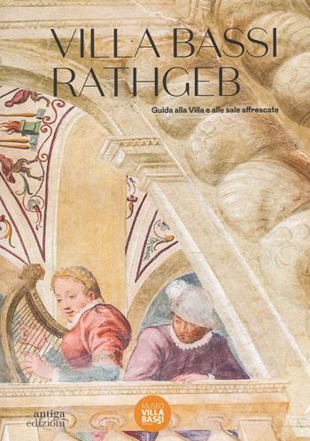 Villa Bassi Rathgeb. Guida alla Villa e alle sale affrescate - Barbara Maria Savy, Sara Danese - Libro Antiga Edizioni 2023 | Libraccio.it