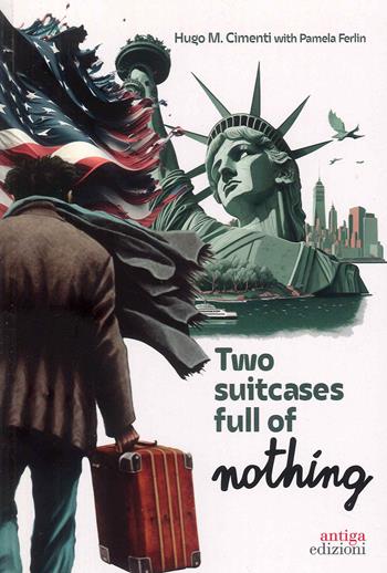Two suitcases full of nothing - Hugo M. Cimenti, Pamela Ferlin - Libro Antiga Edizioni 2023 | Libraccio.it