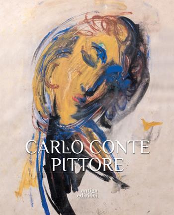 Carlo Conte pittore - Lorena Gava, Ilaria Rusconi - Libro Antiga Edizioni 2023 | Libraccio.it