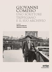 Giovanni Comisso. Uno scrittore trevigiano e il suo archivio