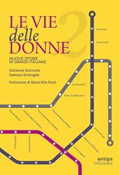 Le vie delle donne. 200 protagoniste da ricordare, 200 strade da dedicare in tutta Italia. Vol. 2: Nuove storie di grandi italiane