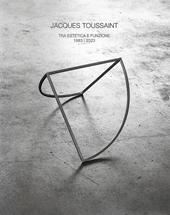 Jacques Toussaint. Tra estetica e funzione 1983-2023