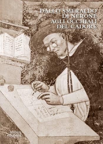 Dallo smeraldo di Nerone agli occhiali del Cadore - Enrico De Lotto - Libro Antiga Edizioni 2023 | Libraccio.it