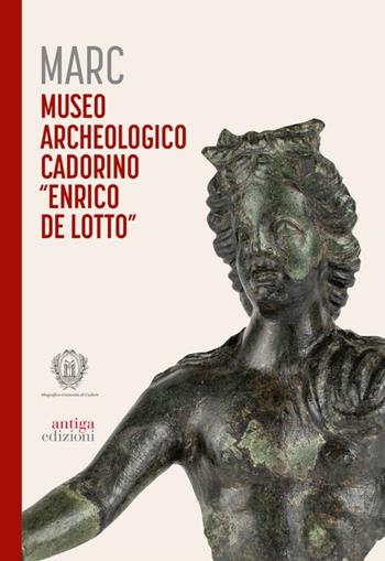 Marc Museo Archeologico Cadorino «Enrico De Lotto»  - Libro Antiga Edizioni 2024 | Libraccio.it
