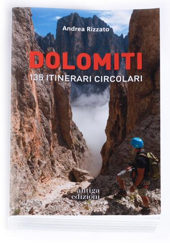 Dolomiti. 135 itinerari circolari - Andrea Rizzato - Libro Antiga Edizioni 2024 | Libraccio.it