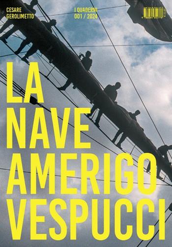 La nave Amerigo Vespucci «I Quaderni» (2024). Vol. 1 - Cesare Gerolimetto - Libro Antiga Edizioni 2024 | Libraccio.it