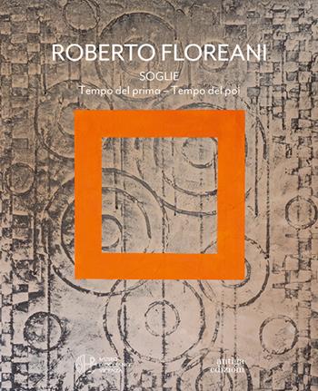 Soglie. Tempo del prima-Tempo del poi. Catalogo della mostra (Vicenza, 8 marzo-8 giugno 2025). Ediz. a colori - Roberto Floreani - Libro Antiga Edizioni 2025 | Libraccio.it
