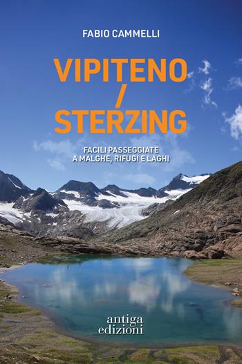 Vipiteno/Sterzing. Facili passeggiate a malghe, rifugi e laghi - Fabio Cammelli - Libro Antiga Edizioni 2025 | Libraccio.it