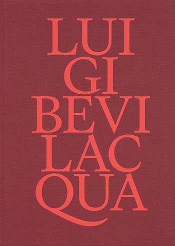 Luigi Bevilacqua. Ediz. a colori  - Libro Antiga Edizioni 2025 | Libraccio.it
