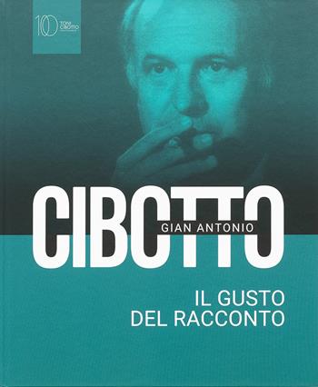 Gian Antonio Cibotto. Il gusto del racconto  - Libro Antiga Edizioni 2025 | Libraccio.it