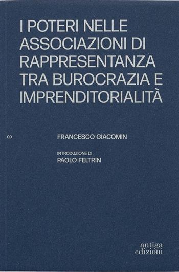 I poteri nelle associazioni di rappresentanza tra burocrazia e imprenditorialità - Francesco Giacomin - Libro Antiga Edizioni 2026 | Libraccio.it