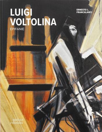 Luigi Voltolina. Epifanie - Ernesto L. Francalanci - Libro Antiga Edizioni 2026 | Libraccio.it
