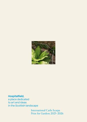 Hospitalfield, a place dedicated to art and ideas in the Scottish landscape. The International Carlo Scarpa Prize for Gardens 2025-2026 - Patrizia Boschiero, Luigi Latini - Libro Antiga Edizioni 2026 | Libraccio.it