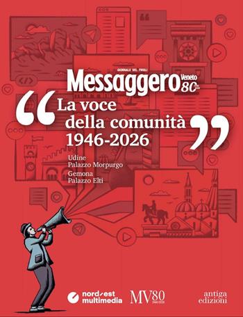 Messaggero Veneto: la voce della comunità (1946-2026) - Roberto Chiarini, Elena Pala - Libro Antiga Edizioni 2026 | Libraccio.it