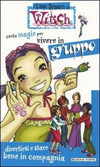 Cento magie per vivere in gruppo  - Libro Buena Vista 2002, I libri segreti di Witch | Libraccio.it