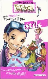 Cento magie per trovare il tuo stile  - Libro Buena Vista 2004, I libri segreti di Witch | Libraccio.it