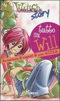 Tutto su Will. Avventure & segreti di una W.I.T.C.H. - Giulia Conti - Libro Buena Vista 2005, W.i.t.c.h. Story | Libraccio.it
