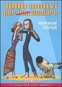 Mille motivi per non baciare - Hortense Ullrich - Libro Buena Vista 2006, I libri che accendono | Libraccio.it