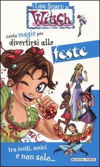 Cento magie per divertirsi alle feste  - Libro Buena Vista 2004, I libri segreti di Witch | Libraccio.it