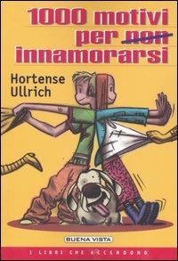 Mille motivi per non innamorarsi - Hortense Ullrich - Libro Buena Vista 2005, I libri che accendono | Libraccio.it
