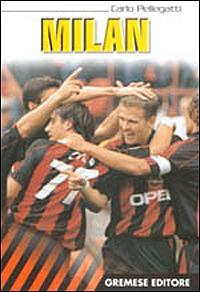 Milan - Carlo Pellegatti - Libro Gremese Editore 2000, Grandi squadre di calcio | Libraccio.it