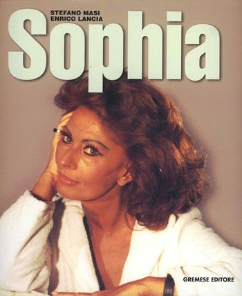 Sophia - Stefano Masi, Enrico Lancia - Libro Gremese Editore 2001, Cinema e miti | Libraccio.it