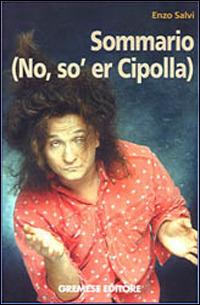 Sommario (no, sò er Cipolla) - Enzo Salvi - Libro Gremese Editore 2001, I flap | Libraccio.it
