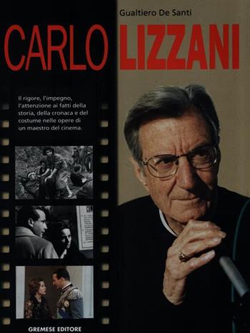 Carlo Lizzani - Carlo De Sanctis - Libro Gremese Editore 2001, I grandi del cinema | Libraccio.it