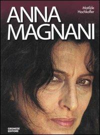 Anna Magnani - Matilde Hochkofler - Libro Gremese Editore 2001, Le stelle filanti | Libraccio.it