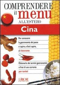 Dizionario del menu per i turisti. Per capire e farsi capire al ristorante. Cina - Emanuela Rossi - Libro L'Airone Editrice Roma 2001, Dizionario dei menu | Libraccio.it