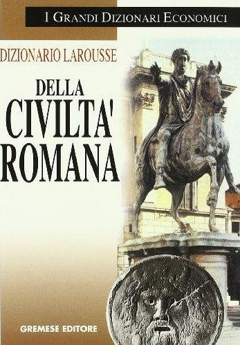 Dizionario Larousse della civiltà romana  - Libro Gremese Editore 2001, I grandi dizionari economici | Libraccio.it