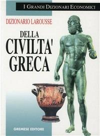 Dizionario Larousse della civiltà greca  - Libro Gremese Editore 2001, I grandi dizionari economici | Libraccio.it