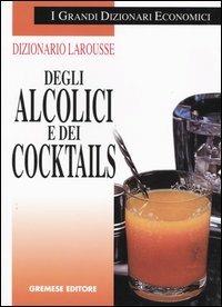 Dizionario Larousse degli alcolici e dei cocktails - Bernard Sallé, Jacques Sallé - Libro Gremese Editore 2001, I grandi dizionari economici | Libraccio.it