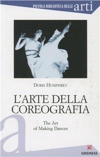 L' arte della coreografia - Doris Humphrey - Libro Gremese Editore 2001, Piccola biblioteca delle arti | Libraccio.it