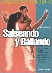 Salseando y bailando. Un emozionante viaggio alla scoperta delle danze afro-caraibiche, dal danzón alla salsa - Enzo Conte - Libro Gremese Editore 2002, Hobby e sport | Libraccio.it