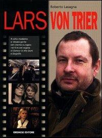 Lars von Trier - Roberto Lasagna - Libro Gremese Editore 2003, I grandi del cinema | Libraccio.it
