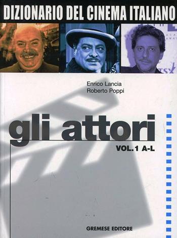 Dizionario del cinema italiano. Gli attori. Vol. 1: A-L. - Enrico Lancia, Roberto Poppi - Libro Gremese Editore 2003, Dizionari Gremese | Libraccio.it