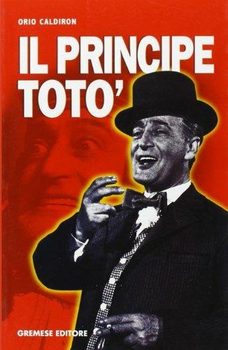 Il principe Totò. La vita, il teatro, il cinema, i ricordi di chi l'ha conosciuto - Orio Caldiron - Libro Gremese Editore 2002, Dialoghi | Libraccio.it