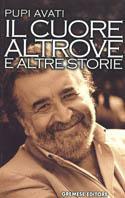 Il cuore altrove e altre storie - Pupi Avati - Libro Gremese Editore 2002, Gli spilli | Libraccio.it