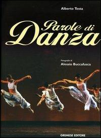 Parole di danza - Alessio Buccafusca, Alberto Testa - Libro Gremese Editore 2002, Biblioteca delle arti | Libraccio.it