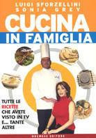 Cucina in famiglia. Tutte le ricette che avete visto in Tv e... tante altre - Luigi Sforzellini, Sonia Grey - Libro Gremese Editore 2003, Biblioteca gastronomica | Libraccio.it