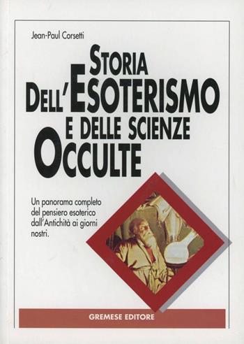 Storia dell'esoterismo e delle scienze occulte - Jean-Paul Corsetti - Libro Gremese Editore 2003, Le calìe | Libraccio.it