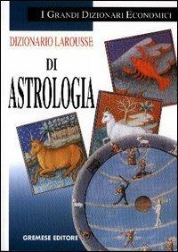 Dizionario Larousse di astrologia  - Libro Gremese Editore 2003, I grandi dizionari economici | Libraccio.it