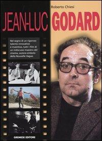 Jean-Luc Godard - Roberto Chiesi - Libro Gremese Editore 2003, I grandi del cinema | Libraccio.it