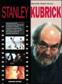 Stanley Kubrick - Marcello Walter Bruno - Libro Gremese Editore 2003, I grandi del cinema | Libraccio.it
