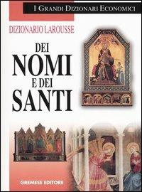 Dizionario Larousse dei nomi e dei santi - Pierre Pierrard - Libro Gremese Editore 2003, I grandi dizionari economici | Libraccio.it