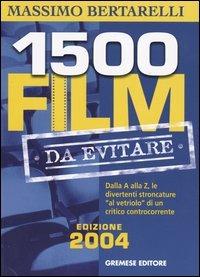 Millecinquecento film da evitare. Dalla A alla Z, le divertenti stroncature «al vetriolo» di un critico controcorrente - Massimo Bertarelli - Libro Gremese Editore 2003, I flap | Libraccio.it