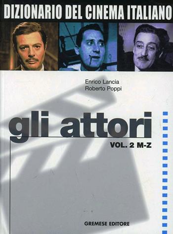 Dizionario del cinema italiano. Gli attori. Vol. 2: M-Z. - Enrico Lancia, Roberto Poppi - Libro Gremese Editore 2003, Dizionari Gremese | Libraccio.it